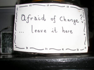 Afraid of change? Leave it here ...